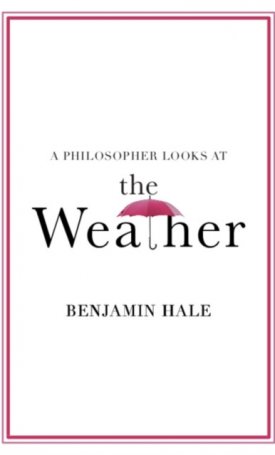 Hale, Benjamin: A Philosopher Looks at the Weather