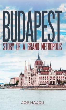 Hajdu, Joe: Budapest : Story of a Grand Metropolis