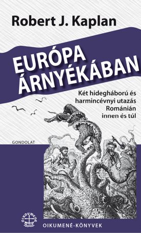 Kaplan, Roebrt J.: Európa árnyékában -  Két hidegháború és harmincévnyi utazás Románián innen és túl