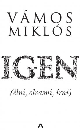 Vámos Miklós: Igen (élni, olvasni, írni)