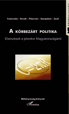 A körbezárt politika -  Elemzések a jelenkor Magyarországáról