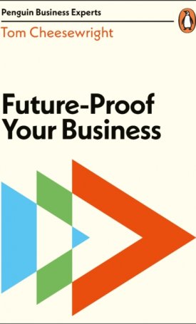 Cheesewright, Tom: Future-Proof Your Business