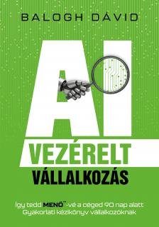 Balogh Dávid: AI-vezérelt vállalkozás