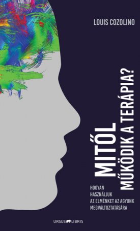 Cozolino, Louis: Mitől működik a terápia? - Hogyan változtassuk meg az agyunkat az elménk segítségével