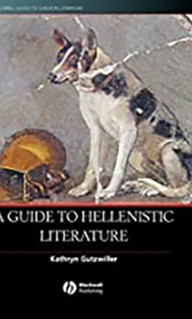 Gutzwiller, Kathryn: Guide to Hellenistic Literature, A