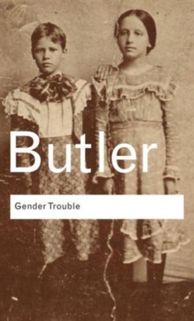Butler, Judith: Gender Trouble - Feminism and the Subversion of Identity