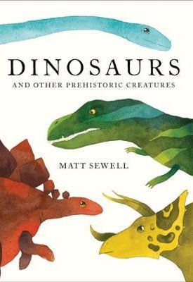 Sewell, Matt: Dinosaurs and Other Prehistoric Creatures