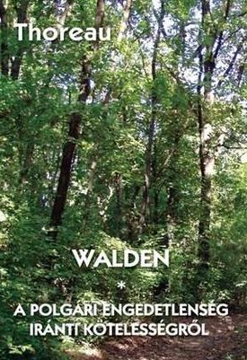 Thoreau, Henry David  : Walden - A polgári engedetlenség iránti kötelességről