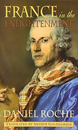 Roche, Daniel: France in the Enlightenment