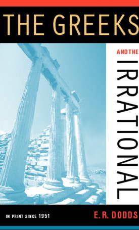 Dodds, E. R.: The Greeks and the Irrational