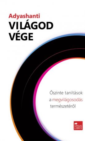  Adyashanti: Világod vége - Őszinte tanítások a megvilágosodás természetéről