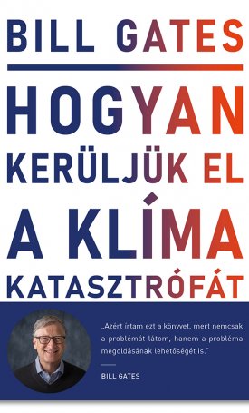 Gates, Bill: Hogyan kerüljük el a klímakatasztrófát? - Lehetőségeink a megoldást jelentő áttöréshez