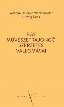 Wackenroder, Wilhelm Heinrich, Tieck, Ludwig: Egy művészetrajongó szerzetes vallomásai