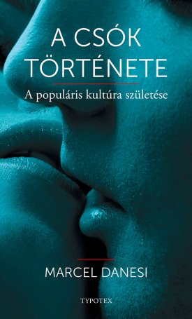 Danesi, Marcel: A csók története - a populáris kultúra születése