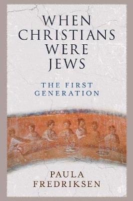 Fredriksen, Paula: When Christians Were Jews - The First Generation