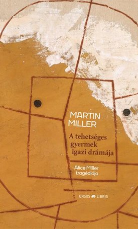 Miller, Martin: A tehetséges gyermek igazi drámája
