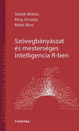 Sebők Miklós, Ring Orsolya, Máté Ákos: Szövegbányászat és mesterséges intelligencia R-ben