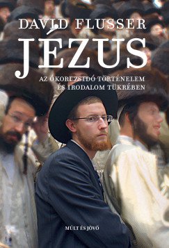 Flusser. David: Jézus - Az ókori zsidó történelem és irodalom tükrében