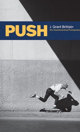 Push - J. Grant Brittain - 80s Skateboarding Photography