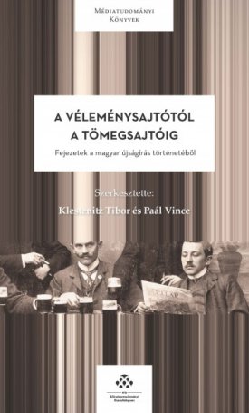  A véleménysajtótól a tömegsajtóig - Fejezetek a magyar újságírás történetéből