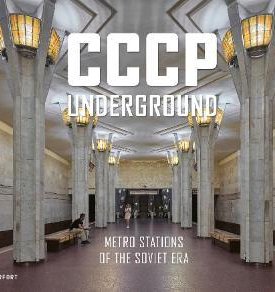 CCCP Underground : Metro Stations of the Soviet Era