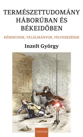 Természettudomány háborúban és békeidőben - Kémikusok, találmányok, felfedezések