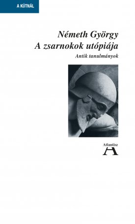 Németh György: A zsarnokok utópiája - Antik tanulmányok