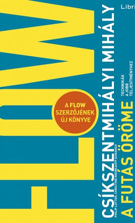 Csíkszentmihályi Mihály: A futás öröme - Technikák a jobb teljesítményhez