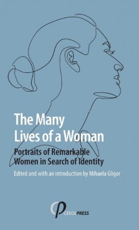 Gligor, Mihaela: The Many Lives of a Woman : Portraits of Remarkable Women in Search of Identity