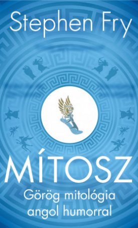 Fry, Stephen: Mítosz - Görög mitológia angol humorral