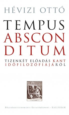 Hévizi Ottó: Tempus absconditum - Tizenkét előadás Kant időfilozófiájáról