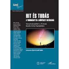 Hit és tudás - A tudomány és a művészet oltáránál - Tanulmánykötet a 70 éves Babits Antal tiszteletére