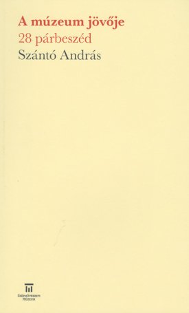 Szántó András: Szántó András: A múzeum jövője - 28 párbeszéd