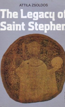 Zsoldos Attila: The legacy of Saint Stephen
