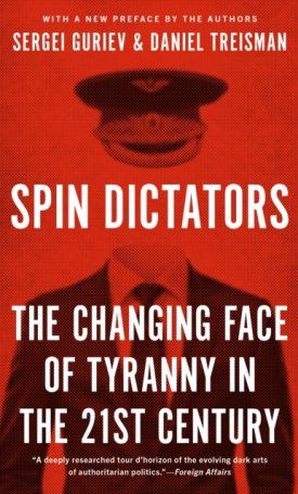 Guriev, Sergei, Treisman, Daniel: Spin Dictators - The Changing Face of Tyranny in the 21st Century