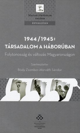  1944/1945: Társadalom a háborúban - Folytonosság és változás Magyarországon