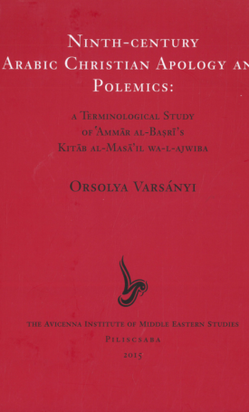 Ninth-Century Arabic Christian Apology and Polemics: A Terminological Study of ‛Ammār al-Baṣrī’s Kitāb al-Masā’il wa-l-Ajwiba