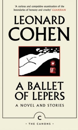 Cohen, Leonard: A Ballet of Lepers : A Novel and Stories