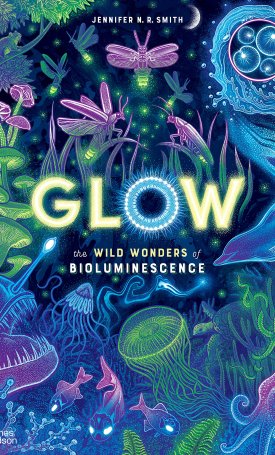 Glow: The Wild Wonders of Bioluminescence
