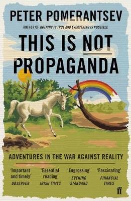 Pomerantsev, Peter: This Is Not Propaganda : Adventures in the War Against Reality