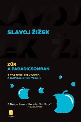 Zizek, Slavoj: Zűr a Paradicsomban - A történelem végétől a kapitalizmus végéig