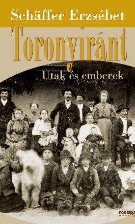 Schäffer Erzsébet: Toronyiránt - Utak és emberek