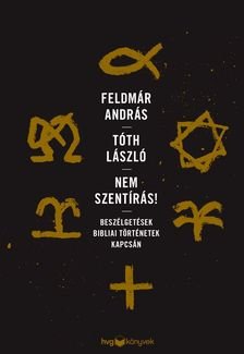 Feldmár András, Tóth László: Nem Szentírás! Beszélgetések bibliai történetek kapcsán