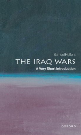 Helfont, Samuel: The Iraq Wars : A Very Short Introduction