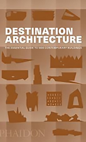 Destination Architecture - The Essential Guide to 1000 Contemporary Buildings