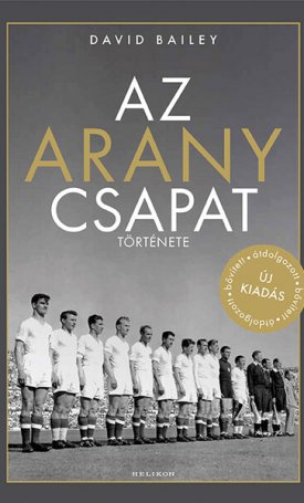 Bailey, David: Az aranycsapat története (új kiadás)