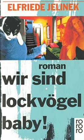 Jelinek, Elfriede: Wir sind lockvögel baby!