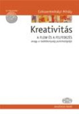Csíkszentmihályi Mihály: Kreativitás - A Flow és a felfedezés avagy a találékonyság pszichológiája