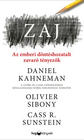 Kahneman, Daniel, Sibony, Olivier, Sunstein, Cass R.: Zaj. Az emberi döntéshozatalt zavaró tényezők