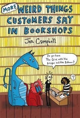 Campbell, Jen: More Weird Things Customers Say in Bookshops